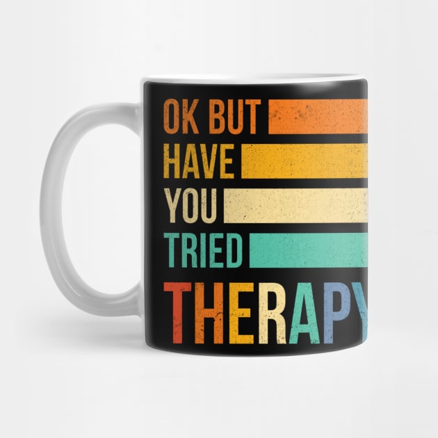 Ok But Have You Tried Therapy by antrazdixonlda